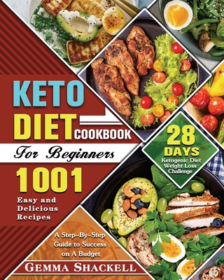 Keto Diet Cookbook For Beginners: 1001 Easy And Delicious Recipes - 28-Day  Ketogenic Diet Weight Loss Challenge - A Step-By-Step Guide To Success On A  (Paperback) | Book Soup