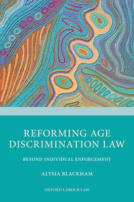 Reforming Age Discrimination Law: Beyond Individual Enforcement By Alysia Blackham Cover Image