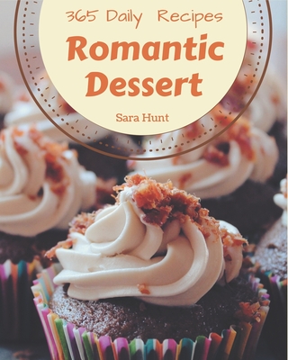 365 Daily Romantic Dessert Recipes: Everything You Need in One Romantic Dessert Cookbook! Cover Image