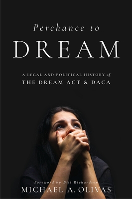 Perchance to Dream: A Legal and Political History of the Dream ACT and Daca (Citizenship and Migration in the Americas #12) Cover Image