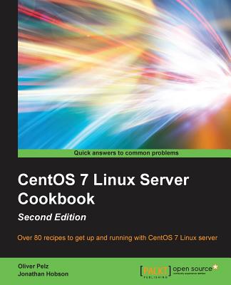 CentOS 7 Linux Server Cookbook - Second Edition: Get your CentOS server up and running with this collection of more than 80 recipes created for CentOS Cover Image