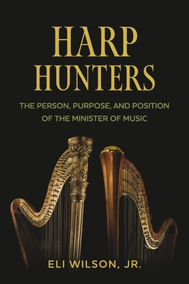 Harp Hunters: The Person, Purpose, and Position of the Minister of Music Cover Image