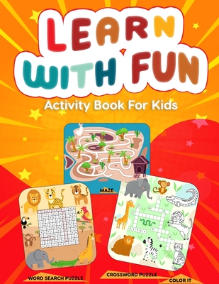 Learn With Fun Activity Book For Kids: Word Search Puzzle, Crossword Puzzle and Mazes On Different Theme With Coloring Activity Cover Image