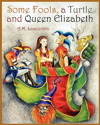 Some Fools, A Turtle, and Queen Elizabeth By Anna Lascurain, Dariusz Golen (Illustrator), Agnieszka Golen (Illustrator) Cover Image