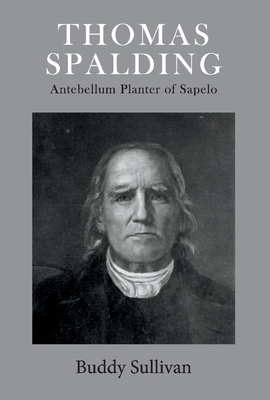 Thomas Spalding: Antebellum Planter of Sapelo