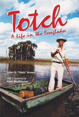 Totch: A Life in the Everglades By Loren G. Brown Cover Image