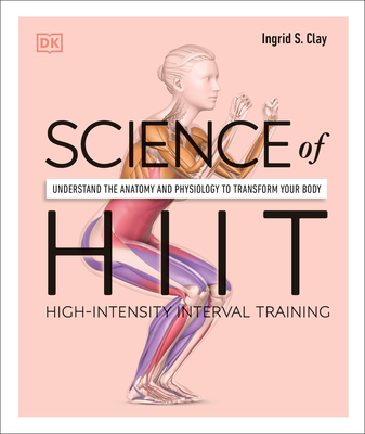 Science of HIIT: Understand the Anatomy and Physiology to Transform Your Body (DK Science of) Cover Image