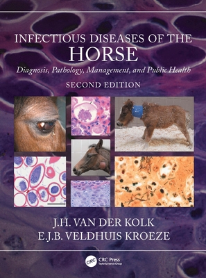 Infectious Diseases of the Horse: Diagnosis, Pathology, Management, and Public Health By J. H. Van Der Kolk, E. J. B. Veldhuis Kroeze Cover Image
