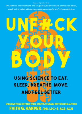 Unfuck Your Body: Using Science to Reconnect Your Body and Mind to Eat, Sleep, Breathe, Move, and Feel Better Cover Image
