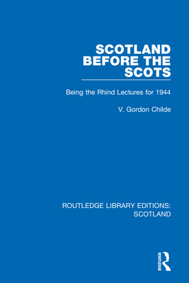 Scotland Before the Scots: Being the Rhind Lectures for 1944 By V. Gordon Childe Cover Image