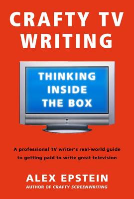 Crafty TV Writing: Thinking Inside the Box By Alex Epstein Cover Image