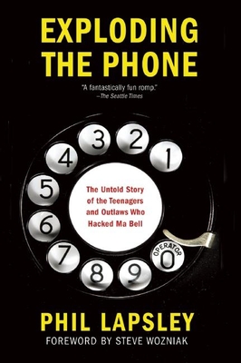 Exploding the Phone: The Untold Story of the Teenagers and Outlaws Who Hacked Ma Bell By Phil Lapsley Cover Image