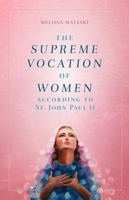 The Supreme Vocation of Women: According to St. John Paul II Cover Image