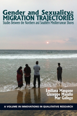Gender and Sexuality in the Migration Trajectories: Studies between the Northern and Southern Mediterranean Shores (Innovations in Qualitative Research) Cover Image