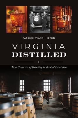 Virginia Distilled: Four Centuries of Drinking in the Old Dominion (American Palate)