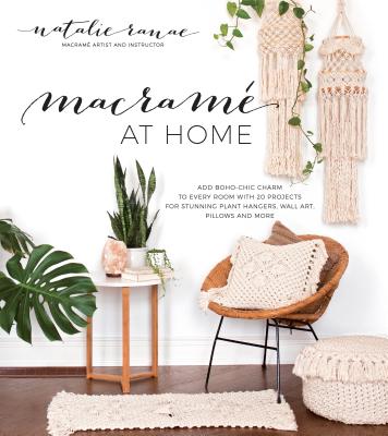 Macramé at Home: Add Boho-Chic Charm to Every Room with 20 Projects for Stunning Plant Hangers, Wall Art, Pillows and More Cover Image