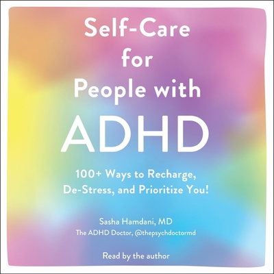 Self-Care for People with ADHD: 100+ Ways to Recharge, De-Stress, and Prioritize You! Cover Image