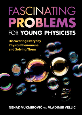 Fascinating Problems for Young Physicists: Discovering Everyday Physics Phenomena and Solving Them Cover Image