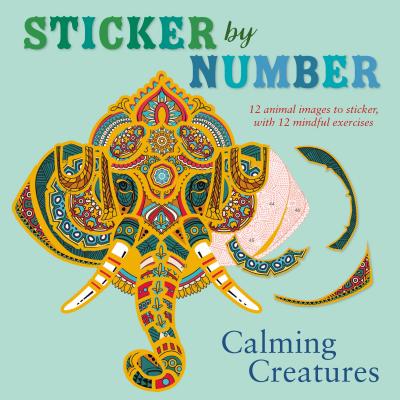 Sticker by Number: Calming Creatures: 12 Animal Images to Sticker, with 12 Mindful Exercises By Shane Madden Cover Image