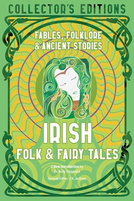Irish Folk & Fairy Tales: Ancient Wisdom, Fables & Folkore (Flame Tree Collector's Editions)