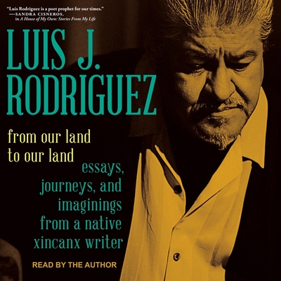 From Our Land to Our Land Lib/E: Essays, Journeys, and Imaginings from a Native Xicanx Writer Cover Image