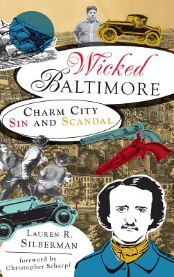 Wicked Baltimore: Charm City Sin and Scandal By Lauren R. Silberman Cover Image