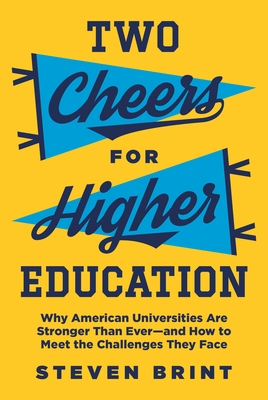 Two Cheers for Higher Education: Why American Universities Are Stronger Than Ever--And How to Meet the Challenges They Face Cover Image