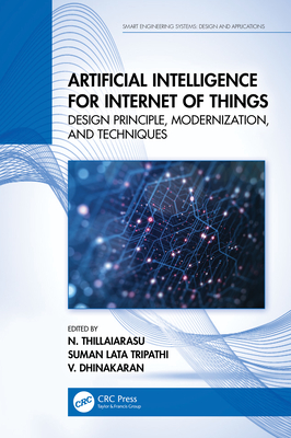Artificial Intelligence for Internet of Things: Design Principle, Modernization, and Techniques (Smart Engineering Systems: Design and Applications)