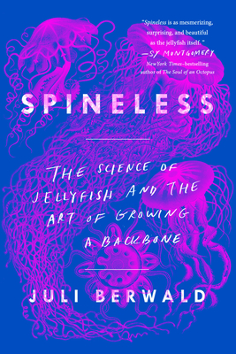 Cover Image for Spineless: The Science of Jellyfish and the Art of Growing a Backbone