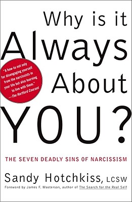 Why Is It Always About You?: The Seven Deadly Sins of Narcissism Cover Image