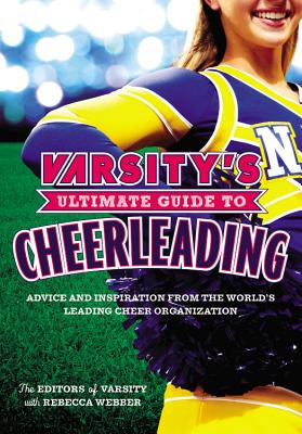 Varsity's Ultimate Guide to Cheerleading By The Editors of Varsity, Rebecca Webber (With) Cover Image