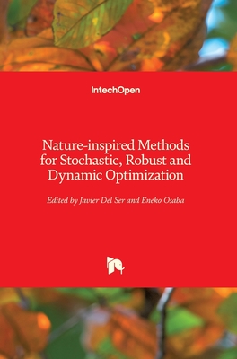 Nature-inspired Methods for Stochastic, Robust and Dynamic Optimization By Javier del Ser Lorente (Editor), Eneko Osaba (Editor) Cover Image