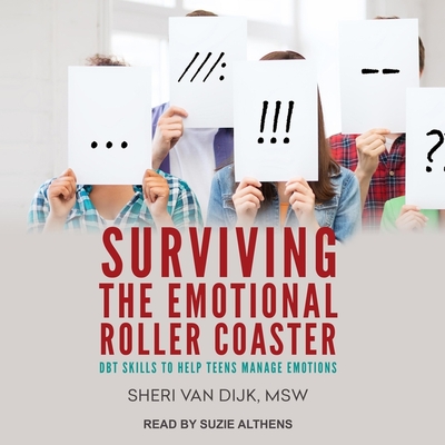 Surviving the Emotional Roller Coaster Lib/E: Dbt Skills to Help Teens Manage Emotions By Sheri Van Dijk, Suzie Althens (Read by) Cover Image
