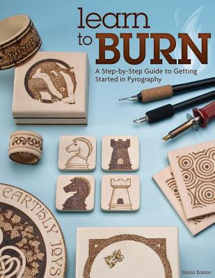 Learn to Burn: A Step-By-Step Guide to Getting Started in Pyrography By Simon Easton Cover Image