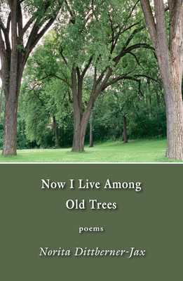 Now I Live Among Old Trees: Poems
