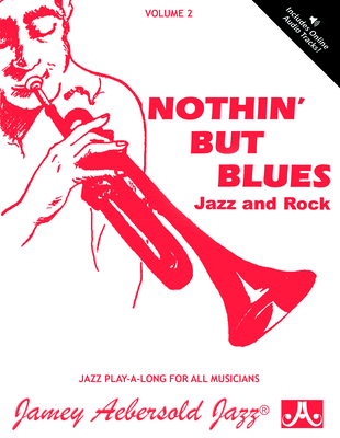 Jamey Aebersold Jazz -- Nothin' But Blues Jazz and Rock, Vol 2: A New Approach to Jazz Improvisation, Book & CD (Jazz Play-A-Long for All Instruments #2) Cover Image