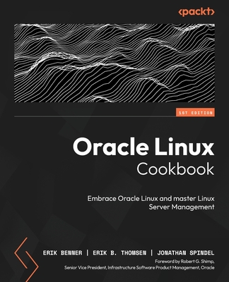 Oracle Linux Cookbook: Embrace Oracle Linux and master Linux Server management Cover Image