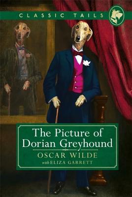 The Picture of Dorian Greyhound (Classic Tails 4): Beautifully illustrated classics, as told by the finest breeds! Cover Image