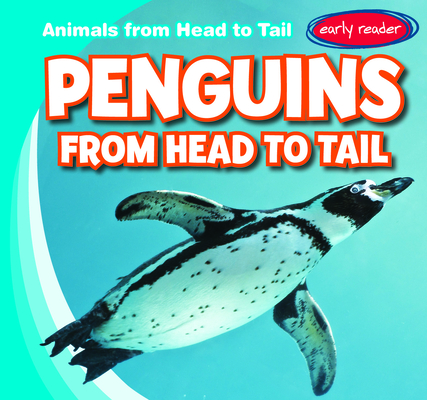 Penguins from Head to Tail (Animals from Head to Tail)