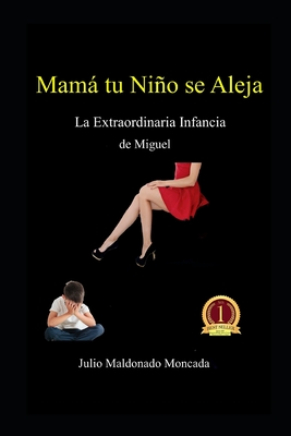 Mamá tu Niño se Aleja: La Extraordinaria Infancia de Miguel Cover Image