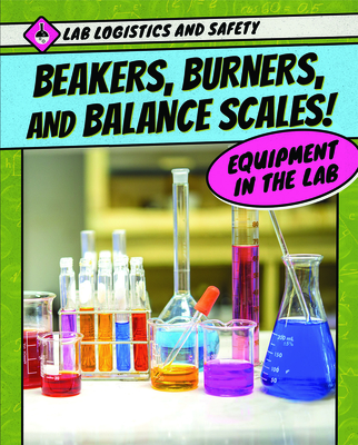 Beakers, Burners, and Balance Scales! Equipment in the Lab Cover Image