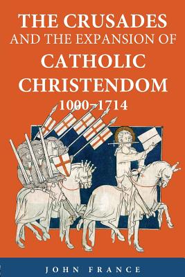 Cover for The Crusades and the Expansion of Catholic Christendom, 1000-1714