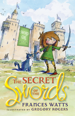The Secret of the Swords (Sword Girl #1) By Frances Watts, Gregory Rogers (Illustrator) Cover Image
