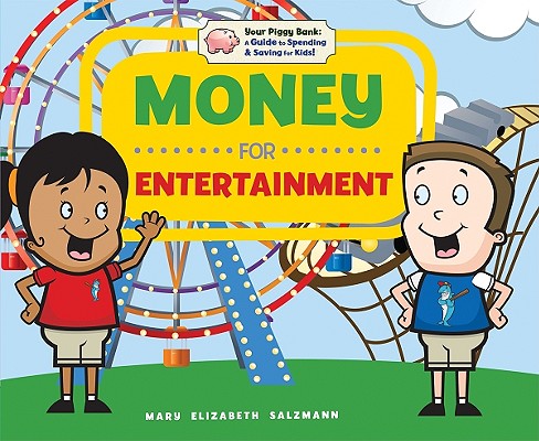 Money for Entertainment (Your Piggy Bank: A Guide to Spending & Saving for Kids!) Cover Image