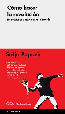 Cómo hacer la revolución: Instrucciones para cambiar el mundo By Srdja Popovic Cover Image