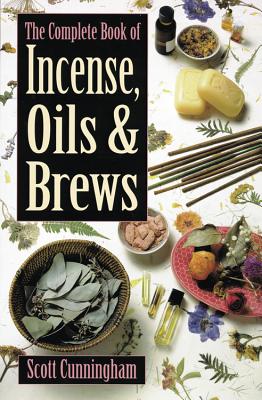 The Complete Book of Incense, Oils and Brews (Llewellyn's Practical Magick) By Scott Cunningham Cover Image
