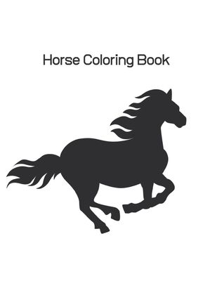 Horse Coloring Book: Coloring Toy Gifts for Toddlers, Kids Ages 4-8, Girls  4-8 8-12 or Adult Relaxation - Cute Easy and Relaxing Realistic (Paperback)