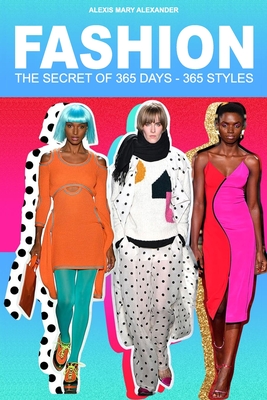 The Secret Of 365 Days- 365 Styles- Alexis mary Alexander By Alexis Mary Alexander Cover Image