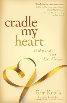 Cradle My Heart: Finding God's Love After Abortion Cover Image