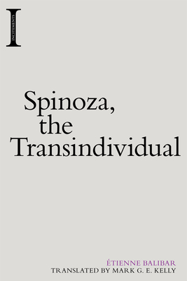 Spinoza, the Transindividual (Incitements) By Etienne Balibar, Mark G. E. Kelly (Translator) Cover Image